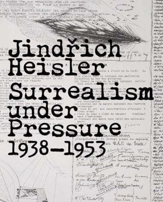 Jindich Heisler Surrealism Under Pressure 19381953