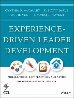 Experiencedriven Leader Development Models Tools Best Practices And Advice For Onthejob Development