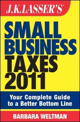 Jk Lassers Small Business Taxes 2011 Your Complete Guide To A Better Bottom Line