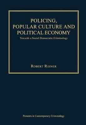 Policing Popular Culture And Political Economy Towards A Social Democratic Criminology