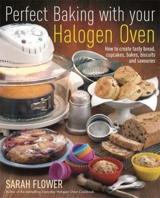 Perfect Baking With Your Halogen Oven How To Create Tasty Bread Cupcakes Bakes Biscuits And Savouries