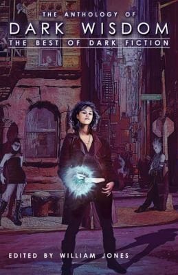 The Anthology Of Dark Wisdom The Best Of Dark Fiction