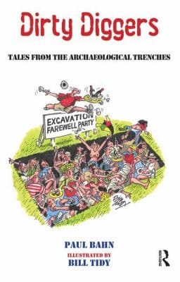Dirty Diggers Tales From The Archaeological Trenches