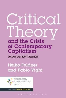 Critical Theory And The Crisis Of Contemporary Capitalism Collapse Without Salvation