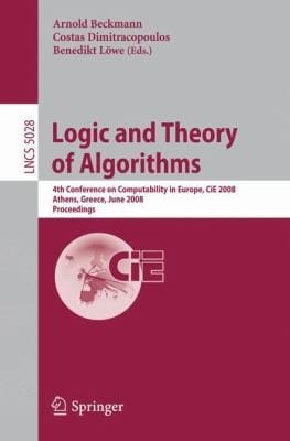 Logic And Theory Of Algorithms 4th Conference On Computability In Europe Cie 2008 Athens Greece June 1520 2008 Proceedings