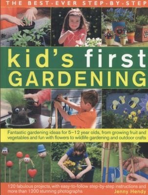 The Bestever Stepbystep Kids First Gardening Fantastic Gardening Ideas For 5 12 Year Olds From Growing Fruit And Vegetables And Fun With Flowers To Wildlife Gardening And Craft Projects