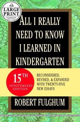 All I Really Need To Know I Learned In Kindergarten Reconsidered Revised Expanded With Twentyfive New Essays