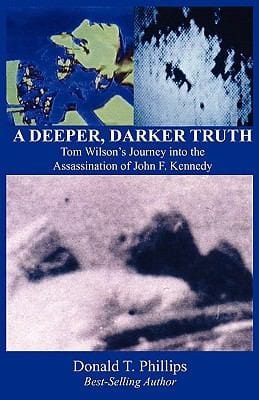 A Deeper Darker Truth Tom Wilsons Journey Into The Assassination Of John F Kennedy