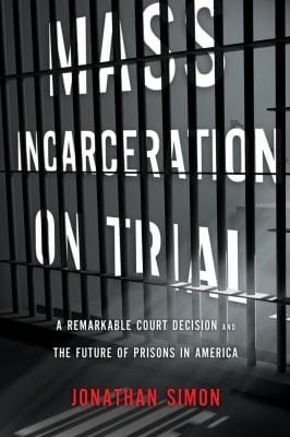 Mass Incarceration On Trial A Remarkable Court Decision And The Future Of Prisons In America