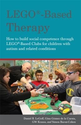 Lego Therapy How To Build Social Competence Through Lego Clubs For Children With Autism And Related Conditions