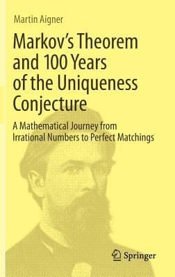 Markovs Theorem And 100 Years Of The Uniqueness Conjecture From Irrational Numbers To Perfect Matchings
