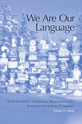 We Are Our Language An Ethnography Of Language Revitalization In A Northern Athabaskan Community