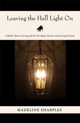 Leaving The Hall Light On A Mothers Memoir Of Living With Her Sons Bipolar Disorder And Surviving His Suicide