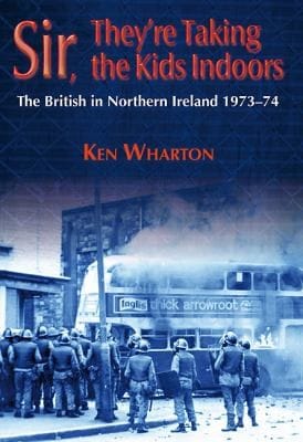 Sir Theyre Taking The Kids Indoors The British Army In Northern Ireland 197374