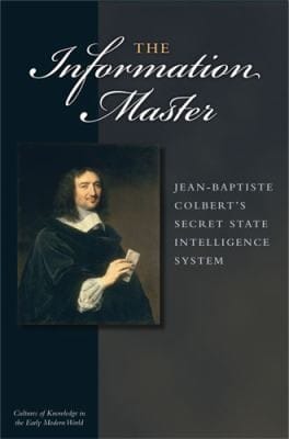 The Information Master Jeanbaptiste Colberts Secret State Intelligence System