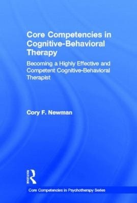 Core Competencies In Cognitivebehavioral Therapy Becoming A Highly Effective And Competent Cognitivebehavioral Therapist