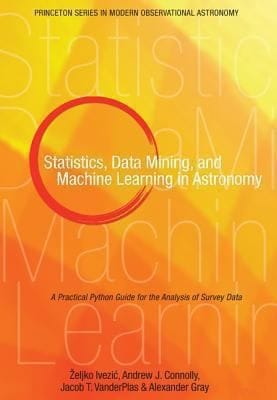 Statistics Data Mining And Machine Learning In Astronomy A Practical Python Guide For The Analysis Of Survey Data