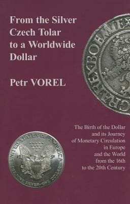 From The Silver Czech Tolar To A Worldwide Dollar The Birth Of The Dollar And Its Journey Of Monetary Circulation In Europe And The World From The 16th To The 20th Century
