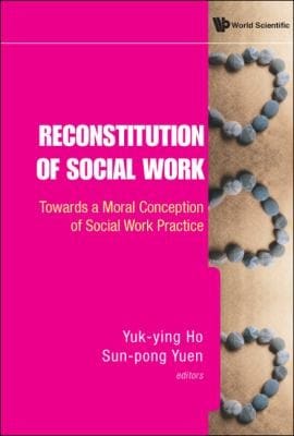 Reconstitution Of Social Work Towards A Moral Conception Of Social Work Practice