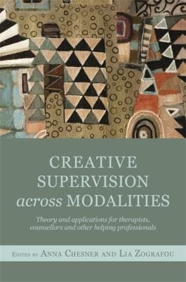 Creative Supervision Across Modalities Theory And Applications For Therapists Counsellors And Other Helping Professionals