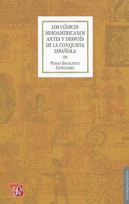 Los Cdices Mesoamericanos Antes Y Despus De La Conquista Espaola Historia De Un Lenguaje Pictogrfico