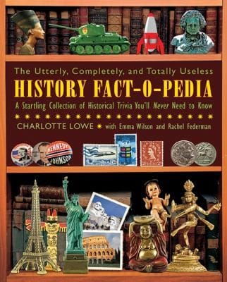 The Utterly Completely And Totally Useless History Factopedia A Startling Collection Of Historical Trivia Youll Never Need To Know