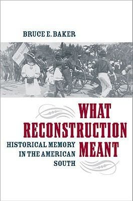 What Reconstruction Meant Historical Memory In The American South