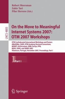 On The Move To Meaningful Internet Systems 2007 Otm 2007 Workshops Otm Confederated International Workshops And Posters Awesome Cams Otm Academy Doctoral Consortium Monet Ontocontent Orm Persys Ppn Rdds Ssws And Swws 2007 Vilamoura Portugal November 2530 2007 Proceedings