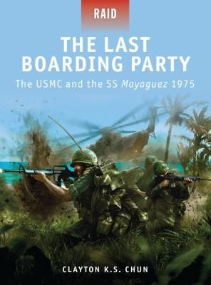 The Last Boarding Party The Usmc And The Ss Mayaguez 1975