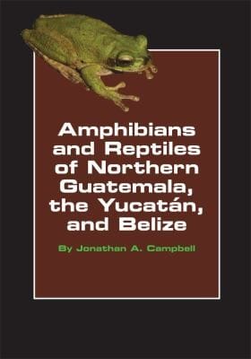Amphibians And Reptiles Of Northern Guatemala The Yucatn And Belize