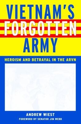Vietnams Forgotten Army Heroism And Betrayal In The Arvn