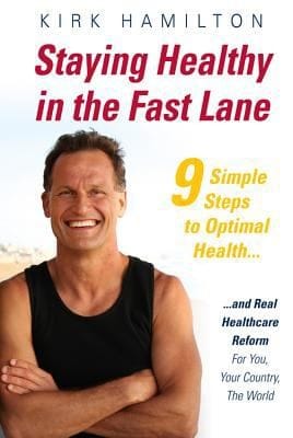 Staying Healthy In The Fast Lane 9 Simple Steps To Optimal Health And Real Healthcare Reform