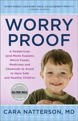 Worry Proof A Pediatrician And Mom Explains Which Foods Medicines And Chemicals To Avoid To Have Safe And Healthy Children
