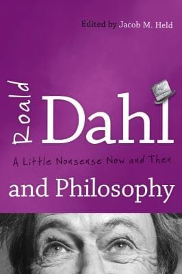 Roald Dahl And Philosophy A Little Nonsense Now And Then