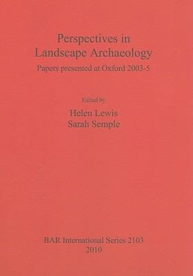 Perspectives In Landscape Archaeology Papers Presented At Oxford 20035