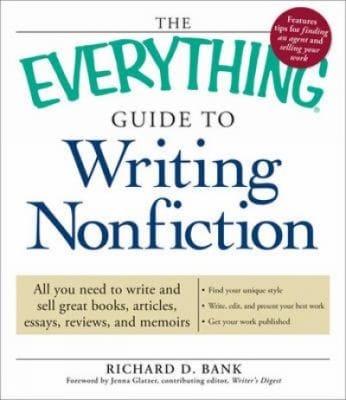 The Everything Guide To Writing Nonfiction All You Need To Write And Sell Exceptional Nonfiction Books Articles Essays Reviews And Memoirs