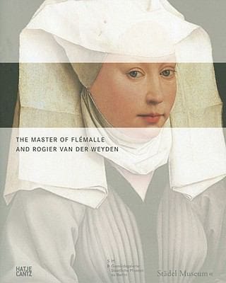 The Master Of Flmalle And Rogier Van Der Weyden