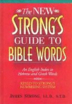 The New Strongs Guide To Bible Words An English Index To Hebrew And Greek Words