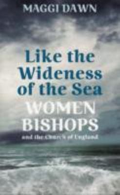 Like The Wideness Of The Sea Women Bishops And The Church Of England