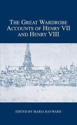 The Great Wardrobe Accounts Of Henry Vii And Henry Viii
