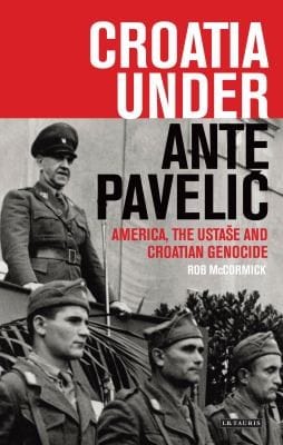 Croatia Under Ante Pavelic America The Ustase And Croatian Genocide