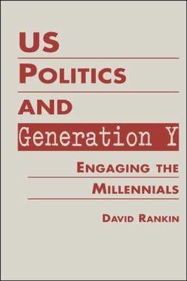 Us Politics And Generation Y Engaging The Millennials