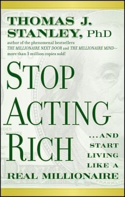 Stop Acting Rich And Start Living Like A Real Millionaire