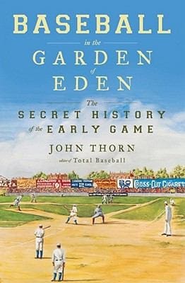 Baseball In The Garden Of Eden The Secret History Of The Early Game
