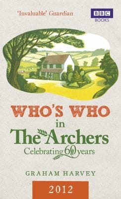 Whos Who In The Archers 2012 An Az Of Britains Most Popular Radio Drama