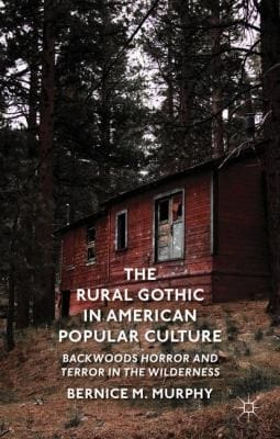 The Rural Gothic In American Popular Culture Backwoods Horror And Terror In The Wilderness