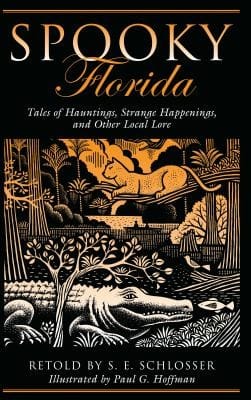 Spooky Florida Tales Of Hauntings Strange Happenings And Other Local Lore