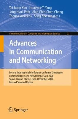 Advances In Communication And Networking Second International Conference On Future Generation Communication And Networking Fgcn 2008 Sanya Hainan Island China December 1315 2008 Revised Selected Papers