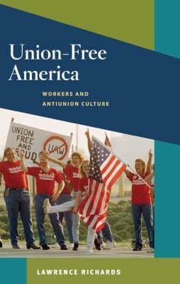 Unionfree America Workers And Antiunion Culture