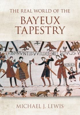 The Real World Of The Bayeux Tapestry